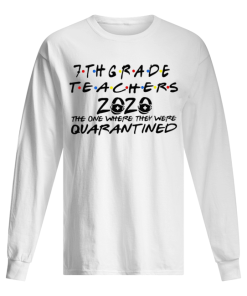 7thgrade Teachers 2020 The One Where They Were Quarantined shirt 1