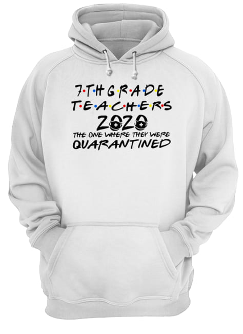 7thgrade Teachers 2020 The One Where They Were Quarantined shirt 7thgrade Teachers 2020 The One Where They Were Quarantined shirt