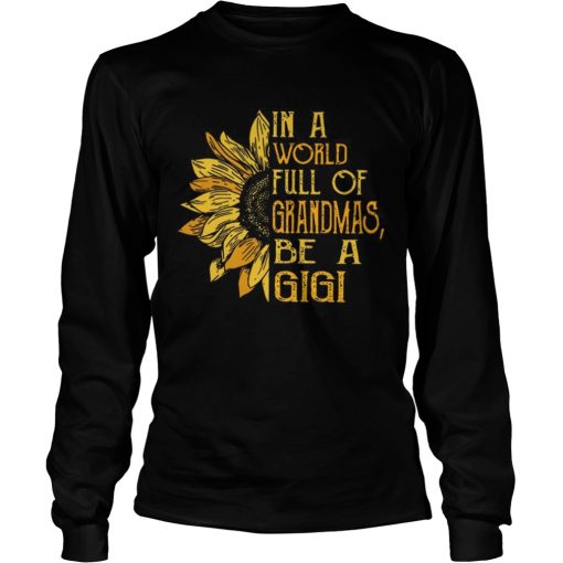 In A World Full Of Grandmas &#038 Sunflower Be A Gigi T-Shirt