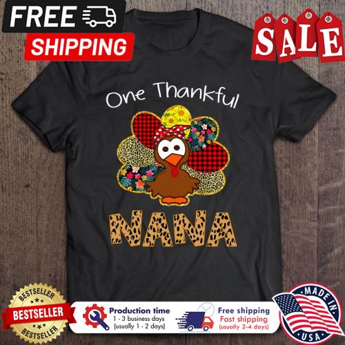 Turkeys One Thankful Nana thanksgiving Shirt Turkeys One Thankful Nana thanksgiving Shirt