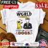 What a wonderful world it would be if people had hearts like dogs shirt