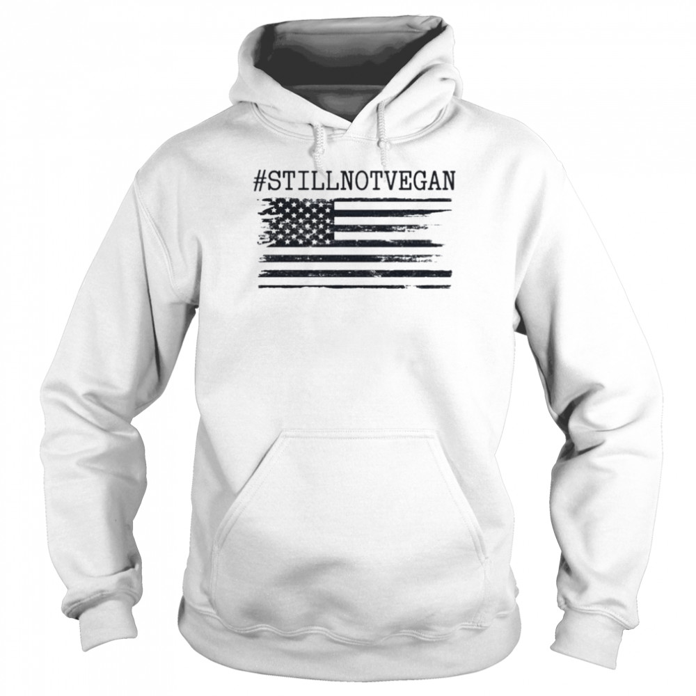 #stillnotvegan flag American shirt #stillnotvegan flag American shirt