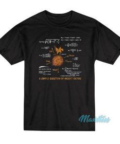 A Simple Question Of Weight Ratios T-Shirt 1 A Simple Question Of Weight Ratios T Shirt 2