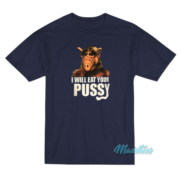 ALF I Will Eat Your Pussy T-Shirt ALF I Will Eat Your Pussy T-Shirt