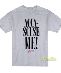 Acca Scuse Me T Shirt 1