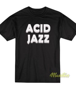 Acid Jazz T Shirt 1