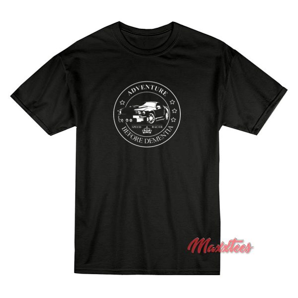 Adventure Before Dementia T-shirt Adventure Before Dementia T-shirt