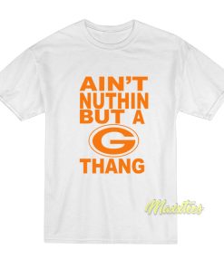 Aint Nuthin But A G Thang T Shirt 1