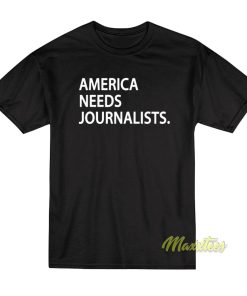 America Needs Journalist T Shirt 1