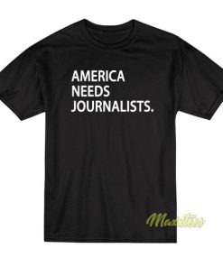 America Needs Journalist T-Shirt 1 America Needs Journalist T Shirt 2