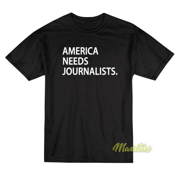 America Needs Journalist T-Shirt America Needs Journalist T-Shirt