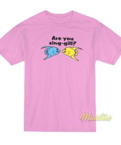 Are You Sing Gill Fish T Shirt 2