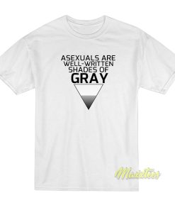Asexuals Are Well Written Shades Of Gray T Shirt 1