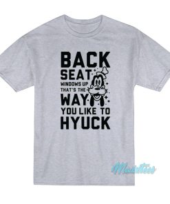 Back Seat Windows Up Thats The Way Goofy T Shirt 1