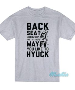 Back Seat Windows Up Thats The Way Goofy T Shirt 2