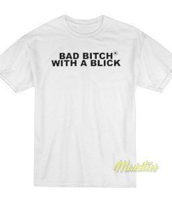 Bad Bitch With A Blick T Shirt 1