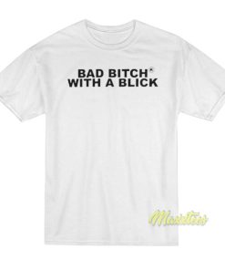 Bad Bitch With A Blick T Shirt 2