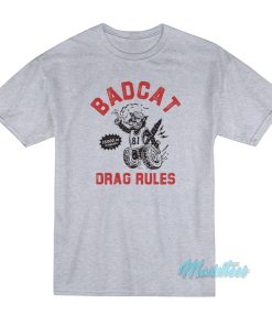 Badcat Drag Rules T Shirt 1