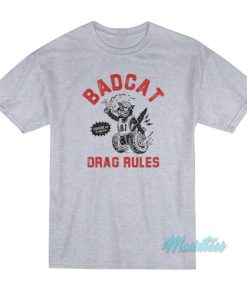 Badcat Drag Rules T Shirt 2