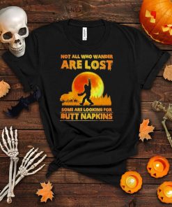 Bigfoot Not All Who Wander Are Lost Some Are Looking For Butt Napkins Moon Halloween Shirt