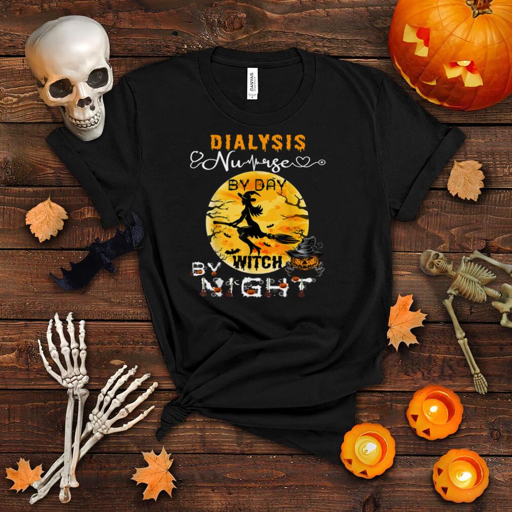 Dialysis Nurse By Day Witch By Night Halloween Nephrology T Shirt Dialysis Nurse By Day Witch By Night Halloween Nephrology T Shirt