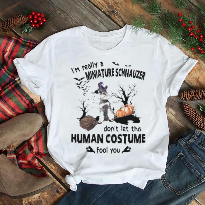 Grey Miniature Schnauzer I’m Really A Miniature Schnauzer Don’t Let This Human Costume Fool You Halloween Shirt Grey Miniature Schnauzer I’m Really A Miniature Schnauzer Don’t Let This Human Costume Fool You Halloween Shirt