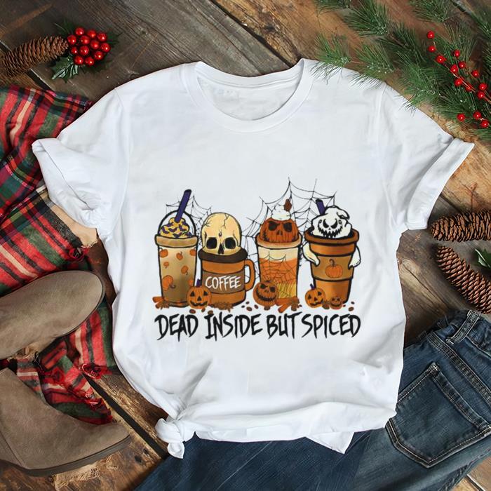 Halloween Spooky Pumpkin Latte Spice Dead Inside But Spiced T Shirt Halloween Spooky Pumpkin Latte Spice Dead Inside But Spiced T Shirt