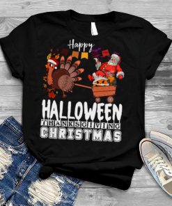Happy Halloween Thanksgiving Christmas shirt