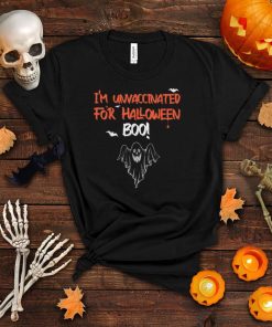 I’m unvaccinated for Halloween boo! funny Halloween idea T Shirt