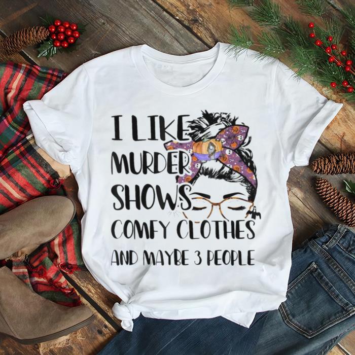 I Like Murder Shows Comfy Clothes Halloween Outfit T Shirt I Like Murder Shows Comfy Clothes Halloween Outfit T Shirt