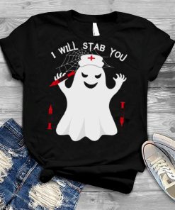 I Will Stab You Funny Nurse Halloween shirt