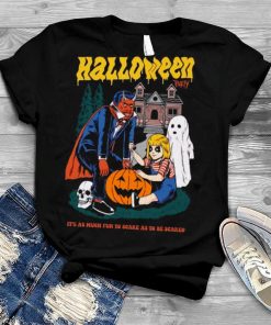 It’s As Much Fun To Scare As To Be Scared Halloween Party shirt