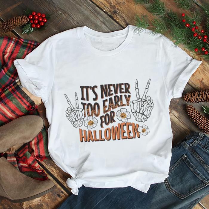 It’s Never Too Early For Halloween Shirt It’s Never Too Early For Halloween Shirt