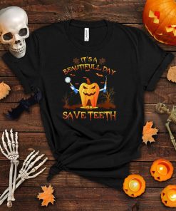 Its A Beautiful Day To Save Teeth Dental Hygienist Halloween T Shirt