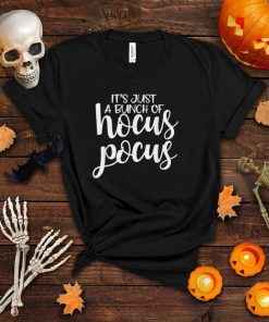 It’s Just A Bunch of Hocus Pocus Hocus Pocus Halloween Women T Shirt