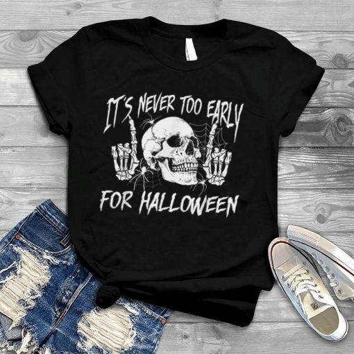 It’s Never Too Early for Halloween Halloween Costume Party T Shirt