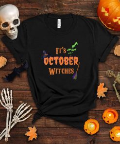 Its October Witches Halloween Costume T Shirts T Shirt