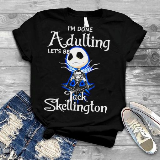 Jack Skellington I’m Done Adulting Halloween shirt