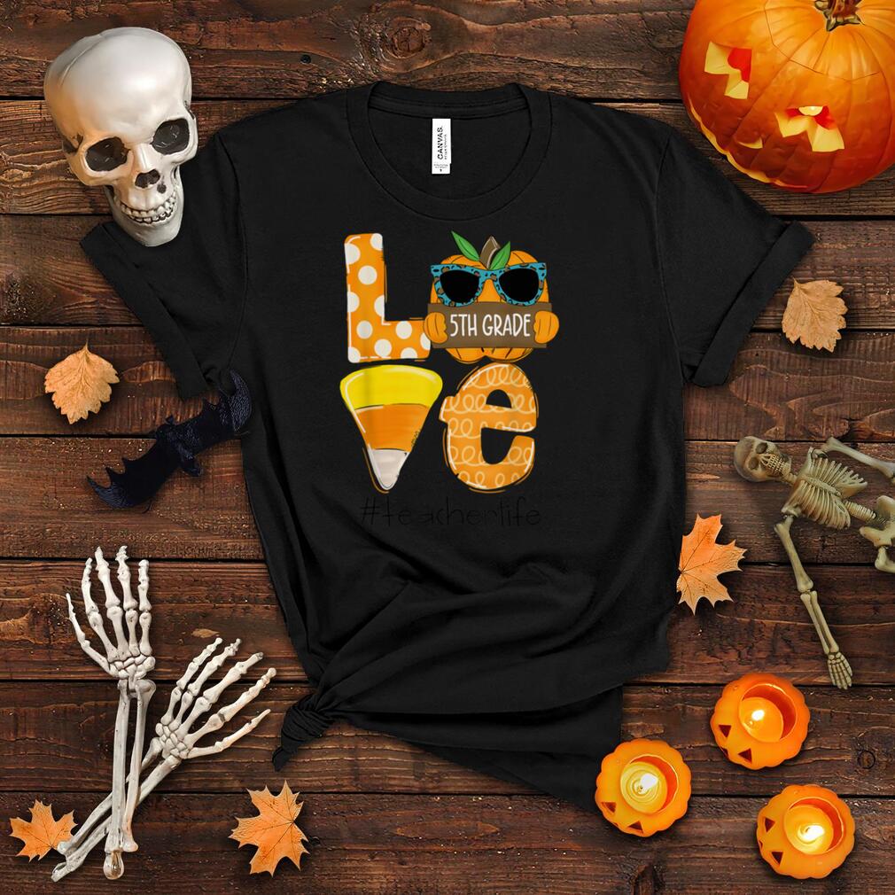 Love 5th Grade Teacher Life Pumpkin Funny Halloween Teacher T Shirt Love 5th Grade Teacher Life Pumpkin Funny Halloween Teacher T Shirt