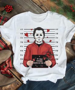 Michael Myers If I Had Feelings They’d Be For You Halloween Horror Nights art design shirt