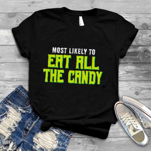 Most Likely To Eat All the Candy Halloween T Shirt