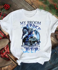 My broom broke so now I drive a Jeep Witch and cat Halloween shirt