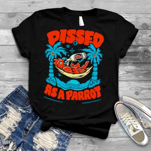 Pissed as a parrot shirt
