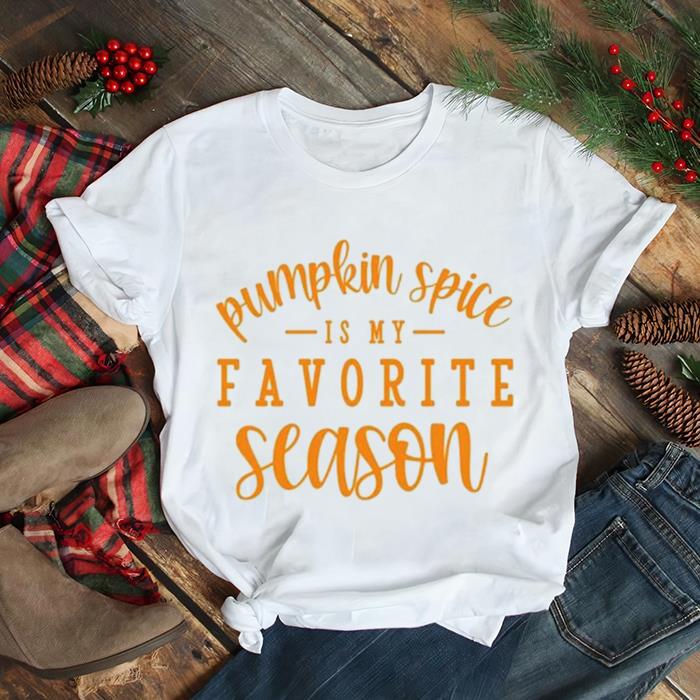 Pumkin Spice Is My Favorite Season Halloween T Shirt Pumkin Spice Is My Favorite Season Halloween T Shirt