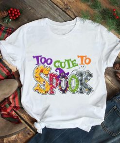 Too Cute To Spook Halloween shirt
