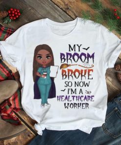 Witch Girl My Broom Broke so now I’m Healthcare Worker Halloween shirt