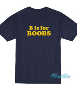 B Is For Boobs T-Shirt
