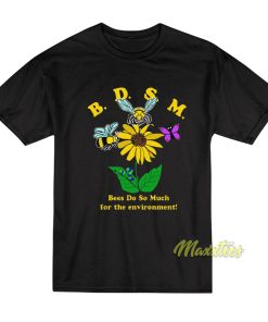 BDSM Bees Do So Much For The Environment T-Shirt