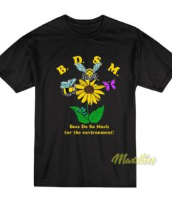 BDSM Bees Do So Much For The Environment T-Shirt