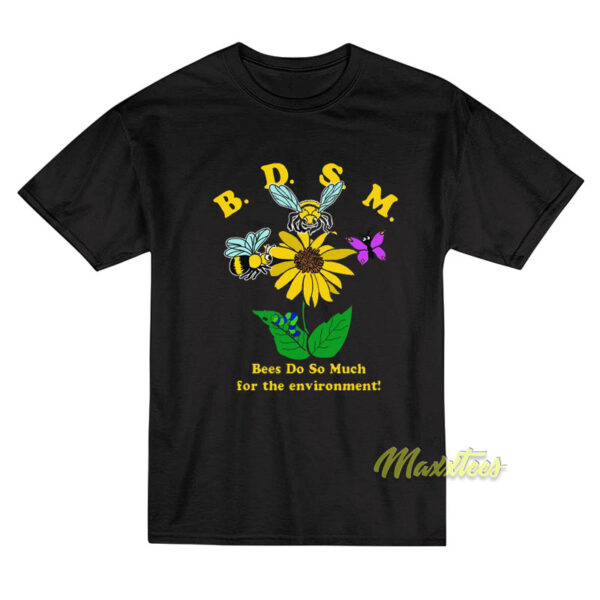 BDSM Bees Do So Much For The Environment T-Shirt BDSM Bees Do So Much For The Environment T-Shirt